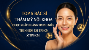 Top 5 Bác Sĩ Trẻ Hóa Trung Niên Uy Tín Tại TP.HCM
