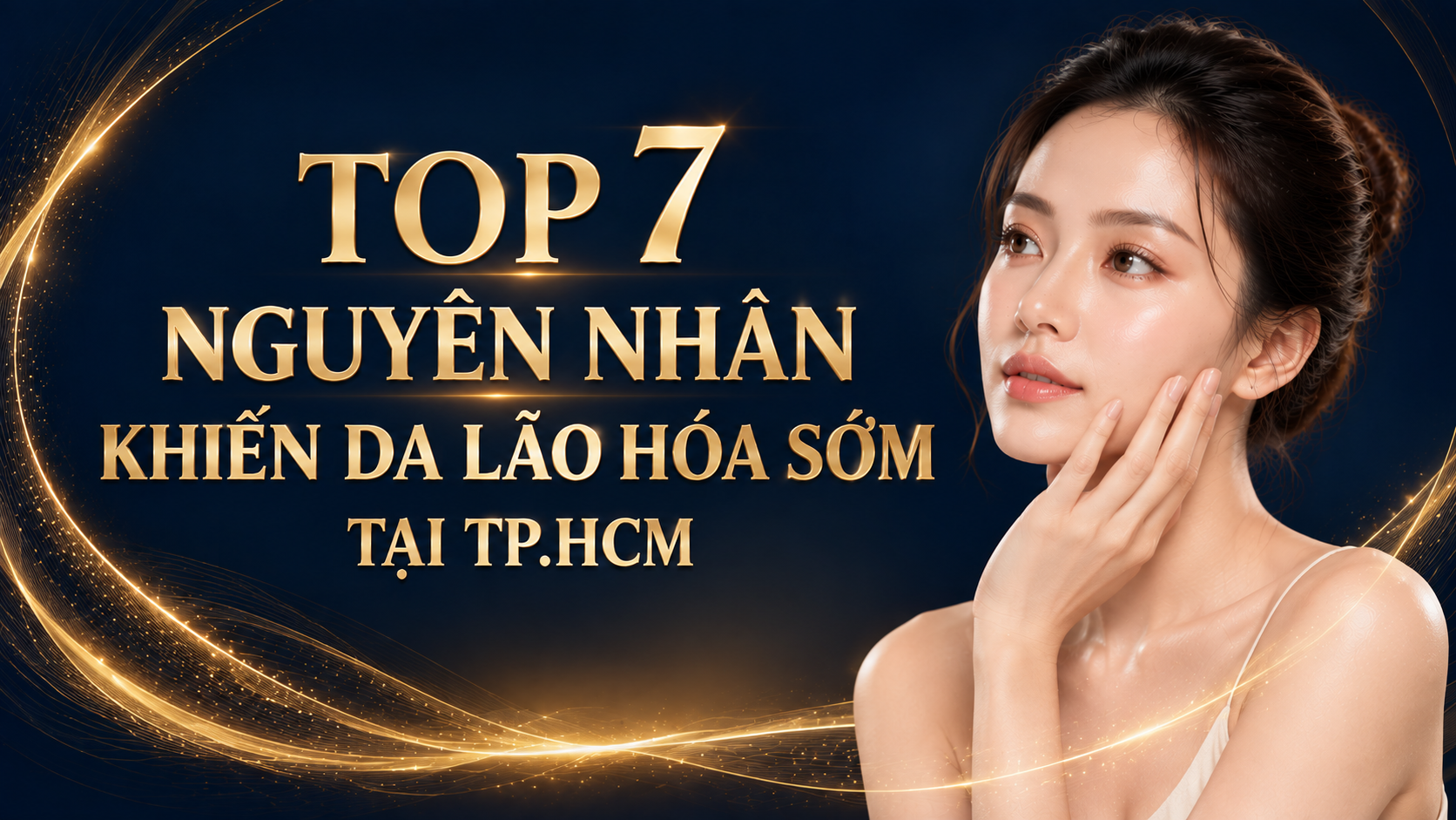 7 Nguyên Nhân Da Lão Hóa Sớm Và Cách Xử Lý