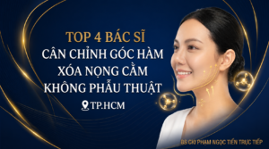 Top 4 Bác Sĩ Cân Chỉnh Góc Hàm Xóa Nọng Cằm TP.HCM