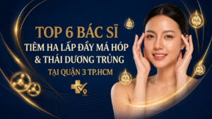 Top 6 Bác Sĩ Tiêm HA Má Hóp Thái Dương Tại Quận 3