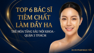 Top 6 Bác Sĩ Tiêm HA Trẻ Hóa Uy Tín Tại Quận 3